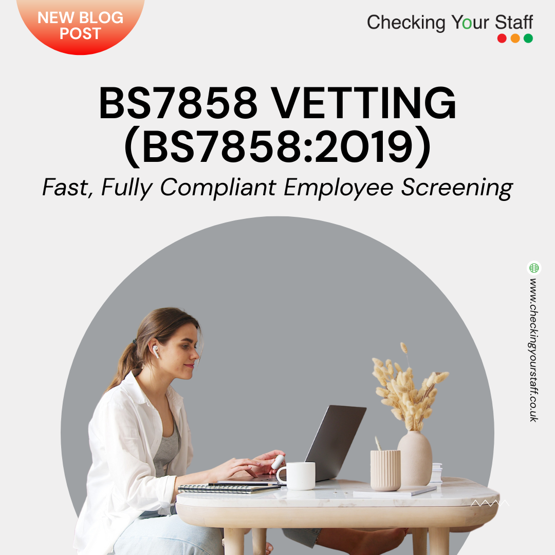 BS7858 Vetting (BS7858:2019) – Fast, Fully Compliant Employee Screening